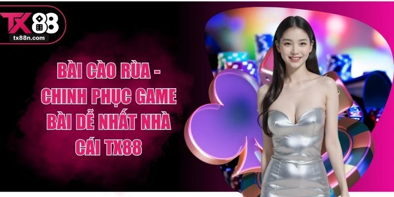 Bài Cào Rùa - Chinh Phục Game Bài Dễ Nhất Nhà Cái TX88