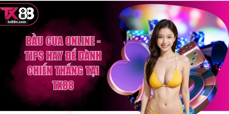 Bầu Cua Online - Tips Hay Để Dành Chiến Thắng Tại TX88