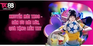 Khuyến Mãi TX88 - Săn Ưu Đãi Lớn, Quà Tặng Liền Tay 