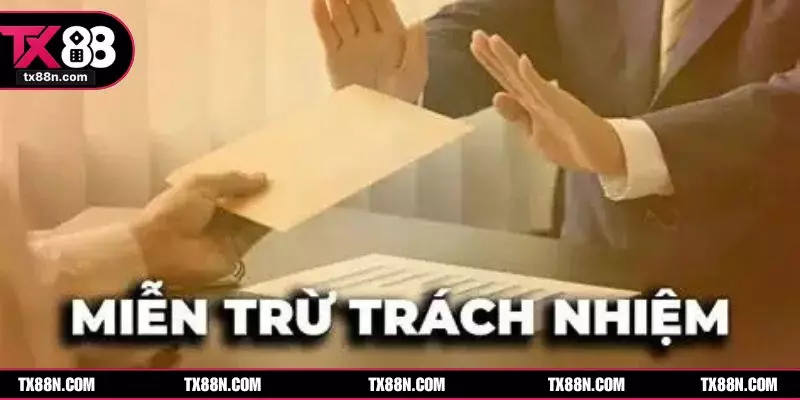 Thông tin quan trọng của miễn trừ trách nhiệm tại TX88
