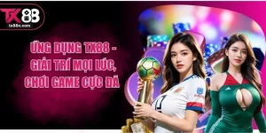 Ứng Dụng TX88 - Giải Trí Mọi Lúc, Chơi Game Cực Đã 